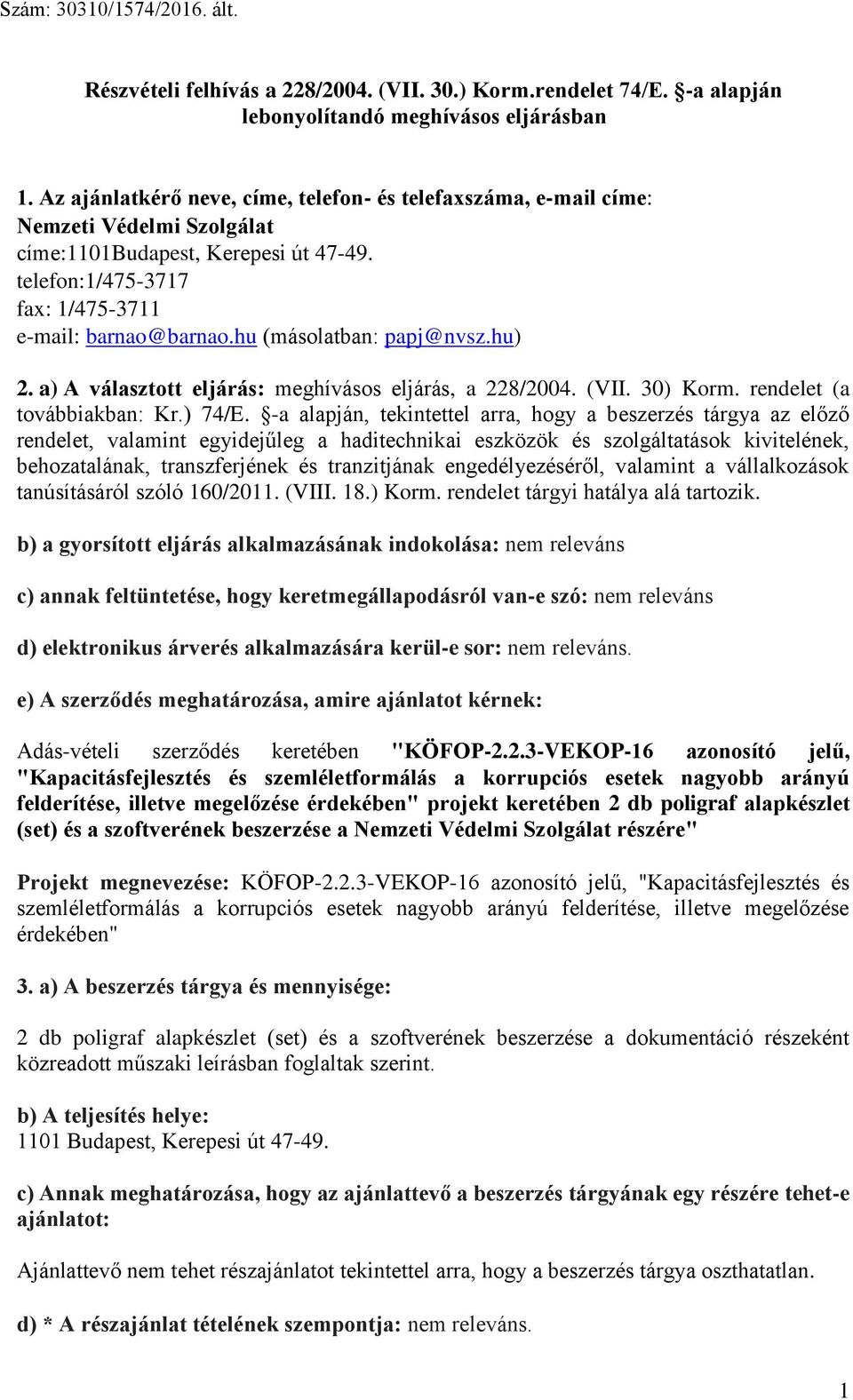 hu (másolatban: papj@nvsz.hu) 2. a) A választott eljárás: meghívásos eljárás, a 228/2004. (VII. 30) Korm. rendelet (a továbbiakban: Kr.) 74/E.