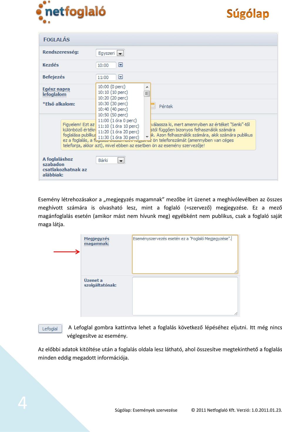 Ez a mező magánfoglalás esetén (amikor mást nem hívunk meg) egyébként nem publikus, csak a foglaló saját maga látja.