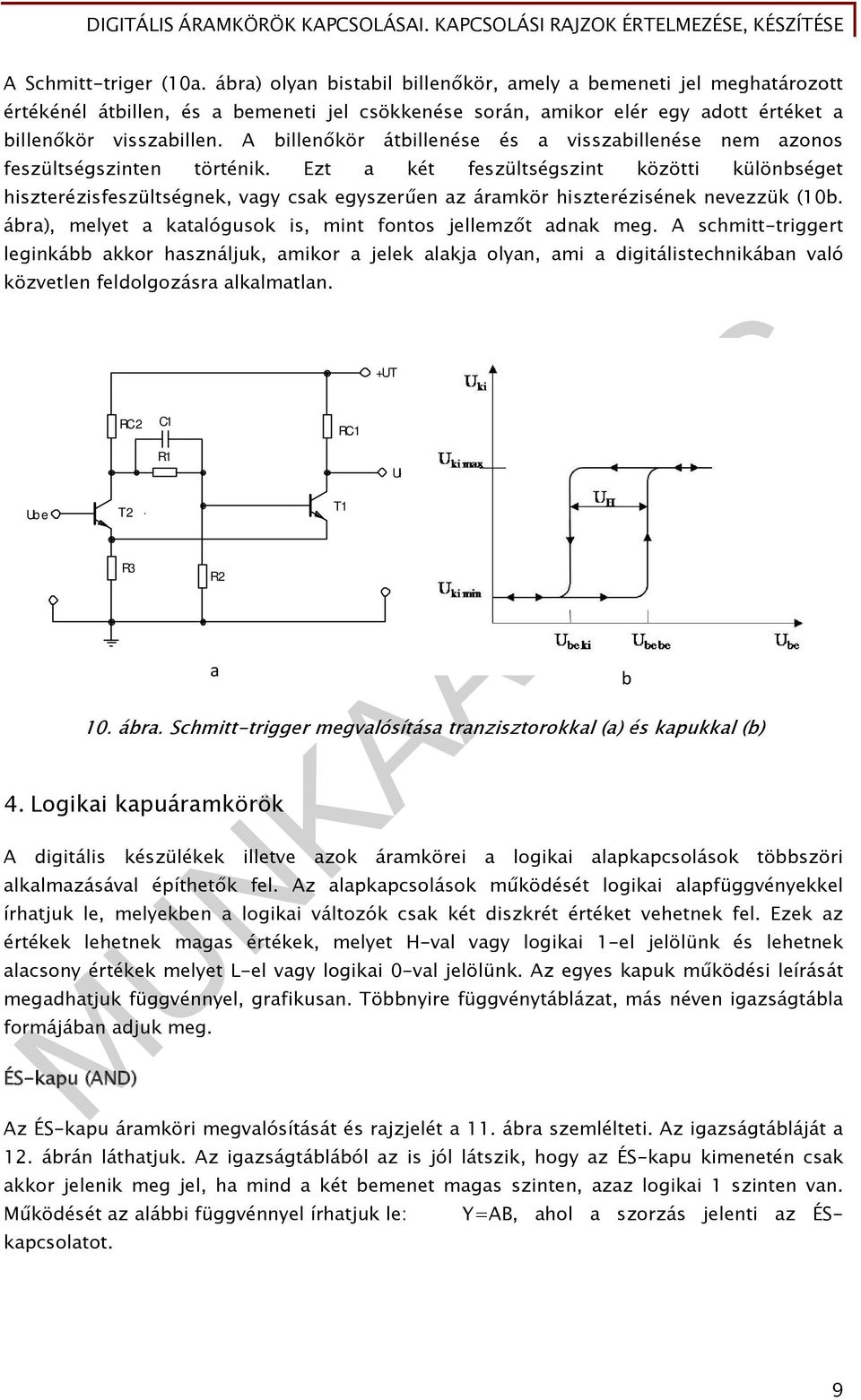 A billenőkör átbillenése és a visszabillenése nem azonos feszültségszinten történik.