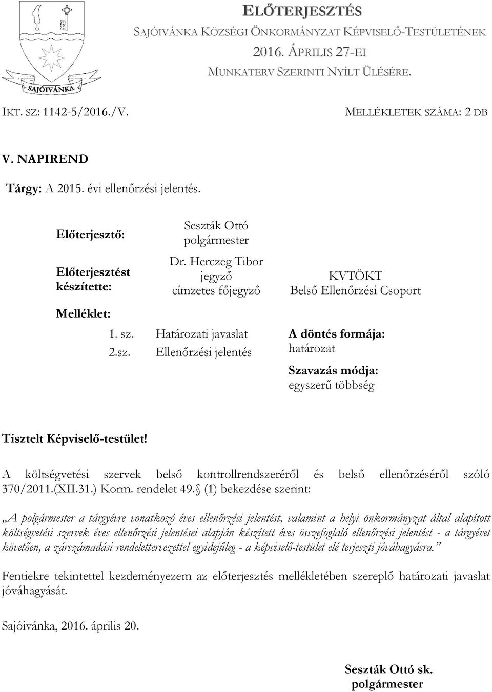 Határozati javaslat A döntés formája: 2.sz. Ellenőrzési jelentés határozat Szavazás módja: egyszerű többség Tisztelt Képviselő-testület!