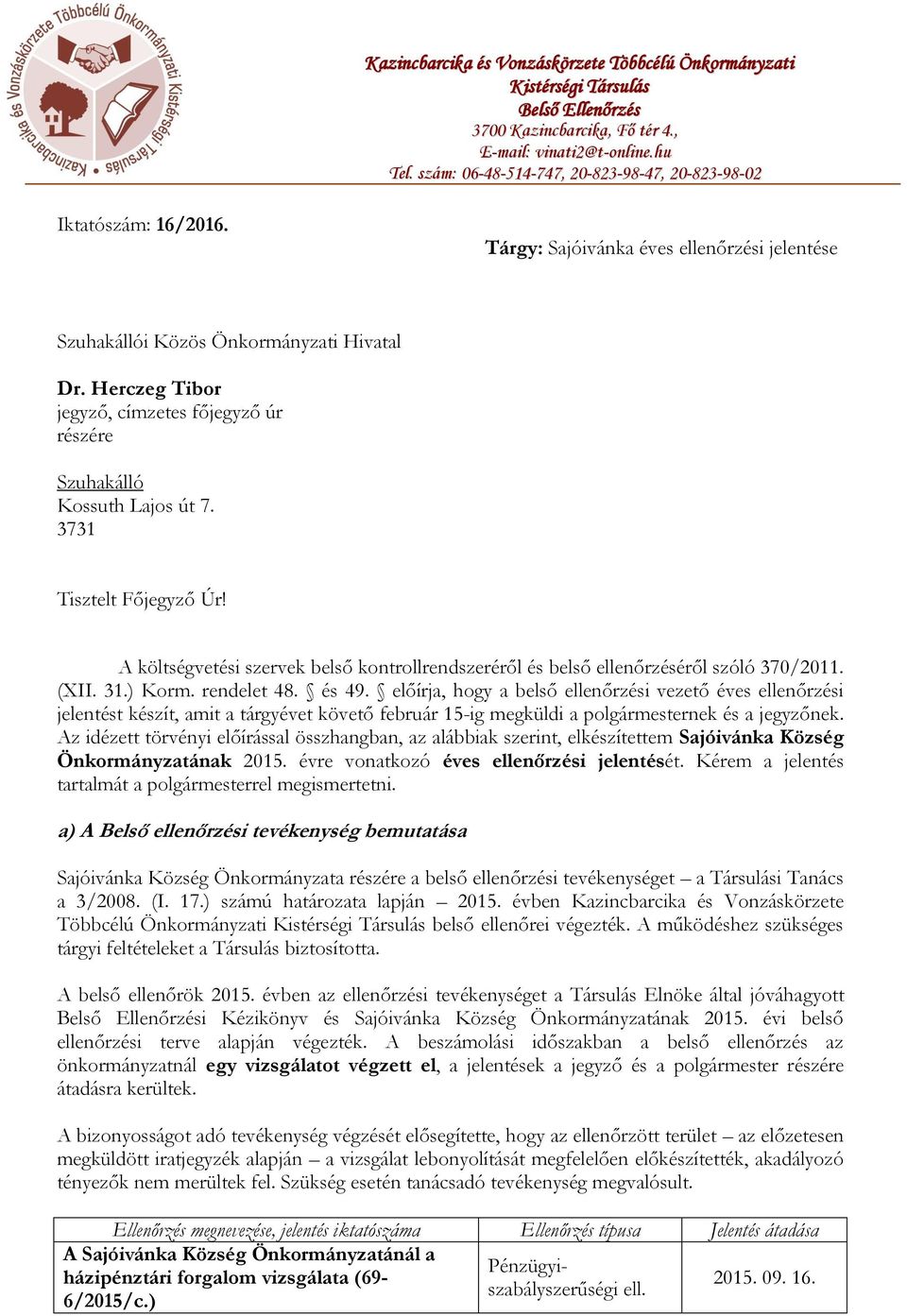 Herczeg Tibor jegyző, címzetes főjegyző úr részére Szuhakálló Kossuth Lajos út 7. 3731 Tisztelt Főjegyző Úr! A költségvetési szervek belső kontrollrendszeréről és belső ellenőrzéséről szóló 370/2011.