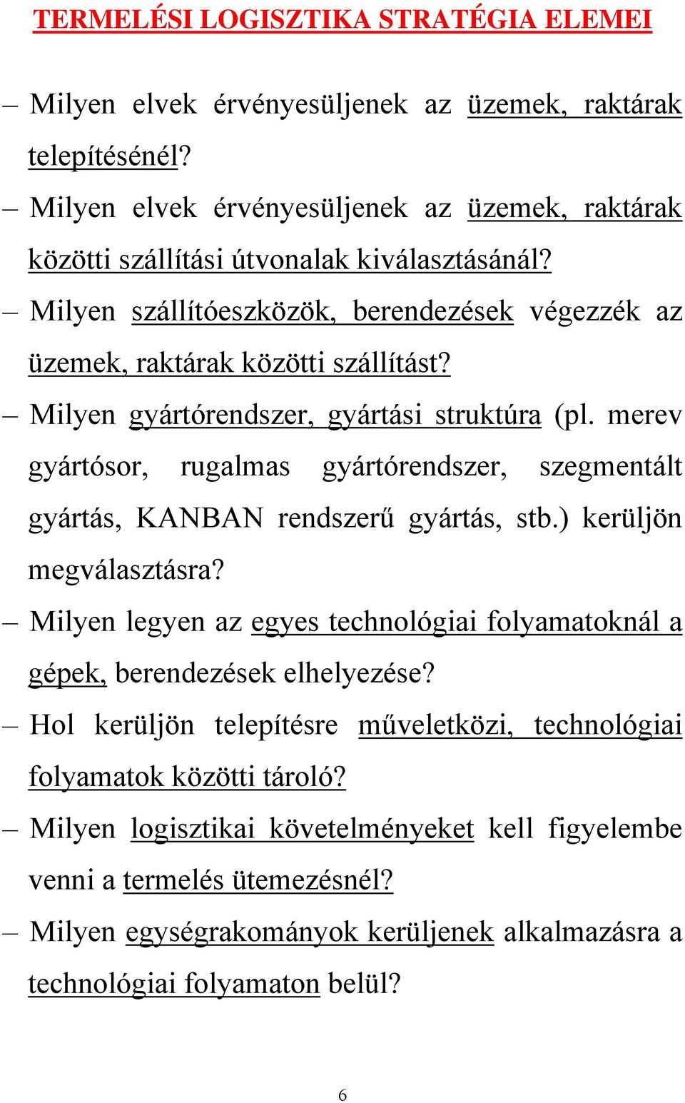 Milyen gyártórendszer, gyártási struktúra (pl. merev gyártósor, rugalmas gyártórendszer, szegmentált gyártás, KANBAN rendszerű gyártás, stb.) kerüljön megválasztásra?