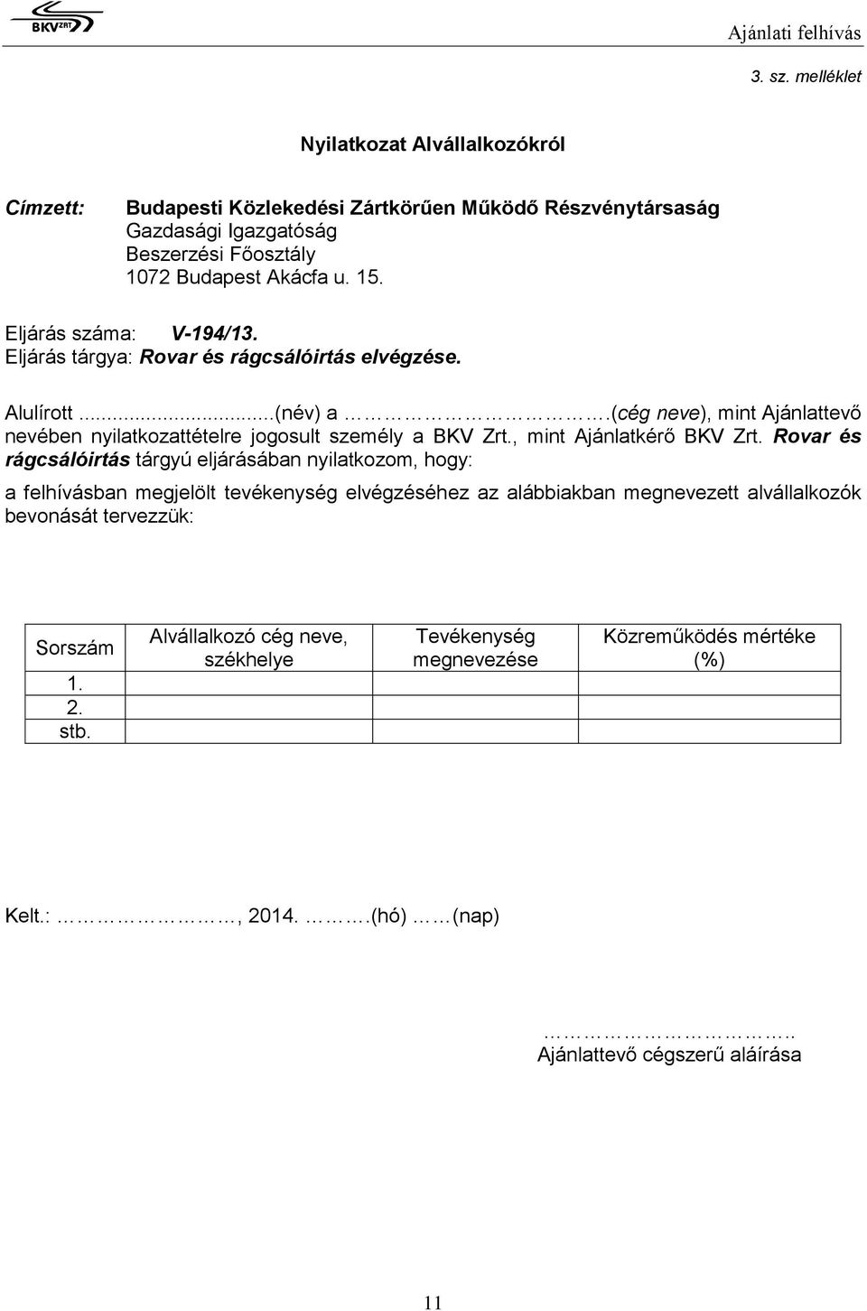 (cég neve), mint Ajánlattevő nevében nyilatkozattételre jogosult személy a BKV Zrt., mint Ajánlatkérő BKV Zrt.