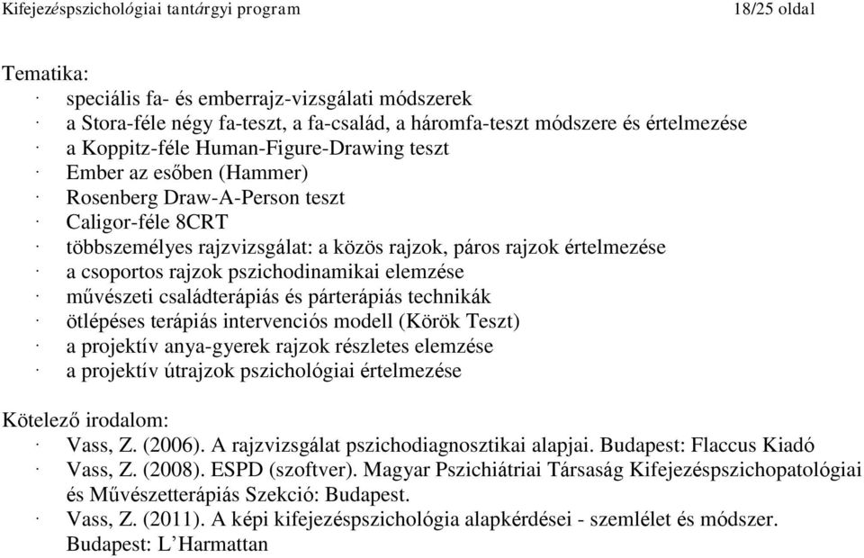 párterápiás technikák ötlépéses terápiás intervenciós modell (Körök Teszt) a projektív anya-gyerek rajzok részletes elemzése a projektív útrajzok pszichológiai értelmezése Vass, Z. (2008).