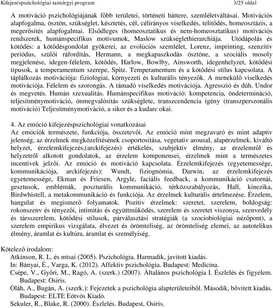 Elsődleges (homeosztatikus és nem-homeosztatikus) motivációs rendszerek, humánspecifikus motívumok, Maslow szükséglethierarchiája.