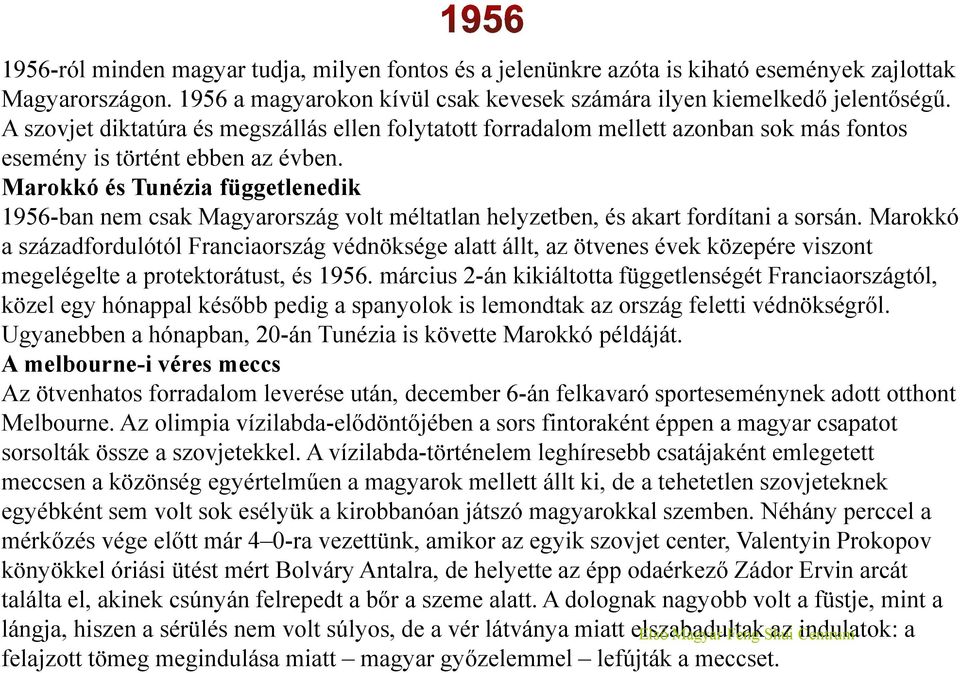 Marokkó és Tunézia függetlenedik 1956-ban nem csak Magyarország volt méltatlan helyzetben, és akart fordítani a sorsán.