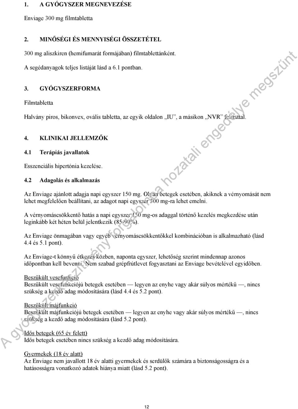 1 Terápiás javallatok Esszenciális hipertónia kezelése. 4.2 Adagolás és alkalmazás Az Enviage ajánlott adagja napi egyszer 150 mg.