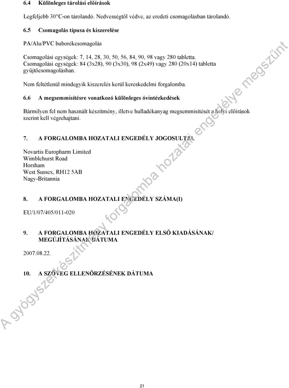 Csomagolási egységek: 84 (3x28), 90 (3x30), 98 (2x49) vagy 280 (20x14) tabletta gyűjtőcsomagolásban. Nem feltétlenül mindegyik kiszerelés kerül kereskedelmi forgalomba. 6.