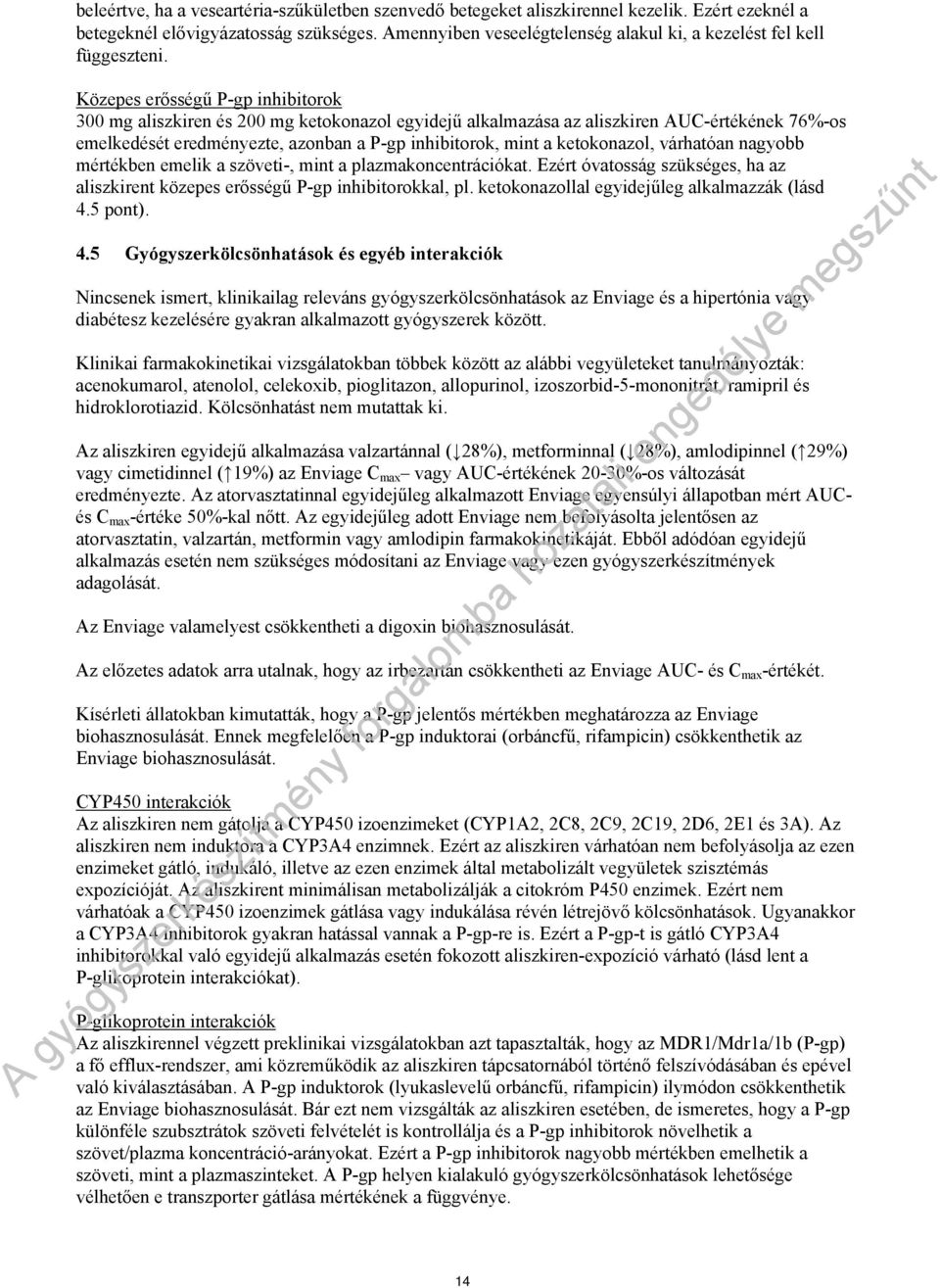 Közepes erősségű P-gp inhibitorok 300 mg aliszkiren és 200 mg ketokonazol egyidejű alkalmazása az aliszkiren AUC-értékének 76%-os emelkedését eredményezte, azonban a P-gp inhibitorok, mint a