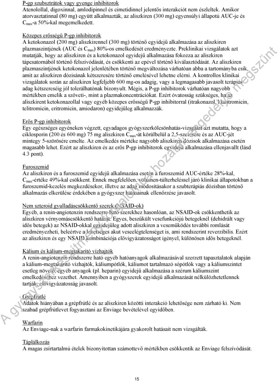 Közepes erősségű P-gp inhibitorok A ketokonazol (200 mg) aliszkirennel (300 mg) történő egyidejű alkalmazása az aliszkiren plazmaszintjének (AUC és C max ) 80%-os emelkedését eredményezte.