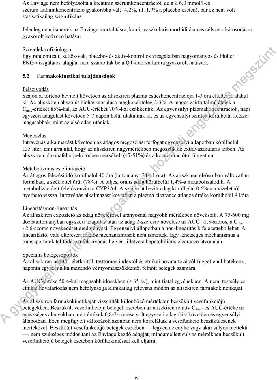 Szív-elektrofiziológia Egy randomizált, kettős-vak, placebo- és aktív-kontrollos vizsgálatban hagyományos és Holter EKG-vizsgálatok alapján nem számoltak be a QT-intervallumra gyakorolt hatásról. 5.