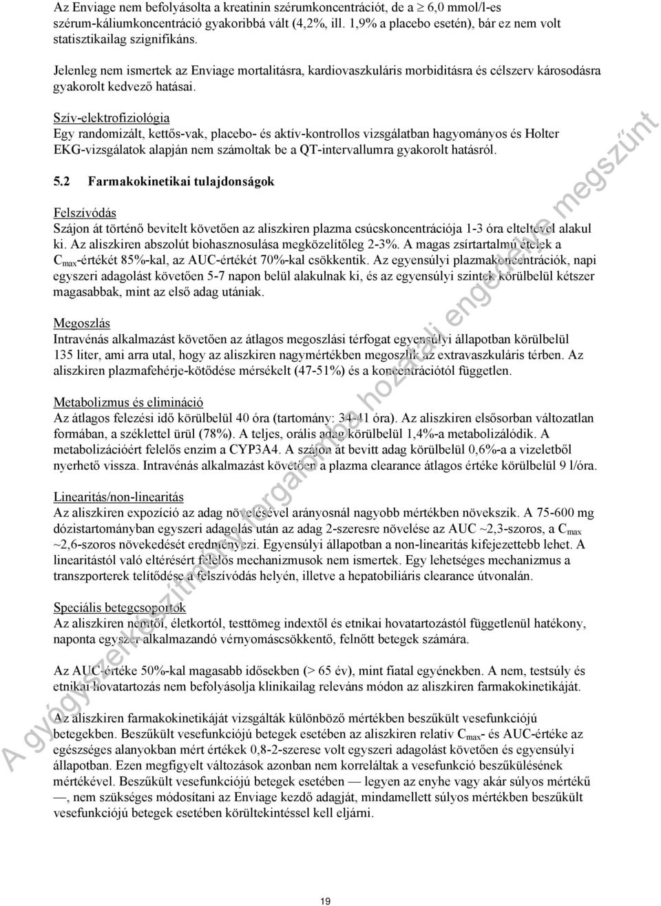 Szív-elektrofiziológia Egy randomizált, kettős-vak, placebo- és aktív-kontrollos vizsgálatban hagyományos és Holter EKG-vizsgálatok alapján nem számoltak be a QT-intervallumra gyakorolt hatásról. 5.