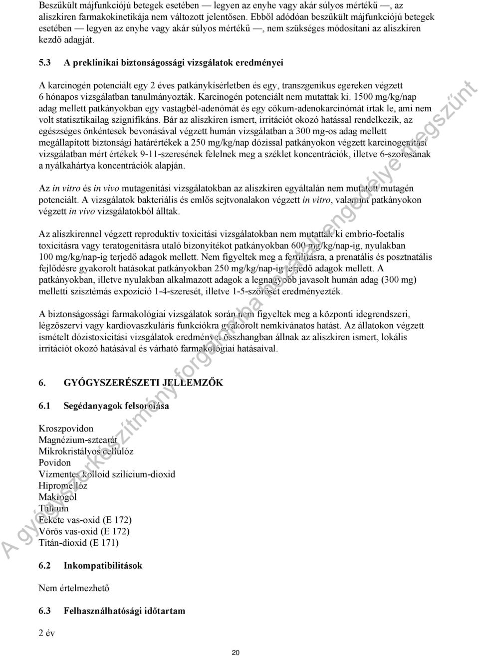 3 A preklinikai biztonságossági vizsgálatok eredményei A karcinogén potenciált egy 2 éves patkánykísérletben és egy, transzgenikus egereken végzett 6 hónapos vizsgálatban tanulmányozták.