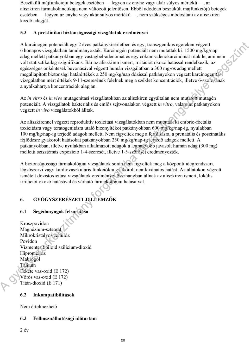 3 A preklinikai biztonságossági vizsgálatok eredményei A karcinogén potenciált egy 2 éves patkánykísérletben és egy, transzgenikus egereken végzett 6 hónapos vizsgálatban tanulmányozták.