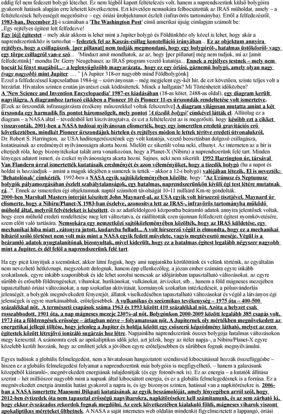Erről a felfedezésről, 1983-ban, December 31-i számában a 'The Washington Post' című amerikai újság címlapján számolt be: Egy rejtélyes égitest lett felfedezve!