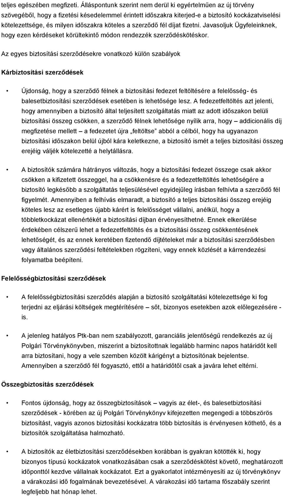 köteles a szerződő fél díjat fizetni. Javasoljuk Ügyfeleinknek, hogy ezen kérdéseket körültekintő módon rendezzék szerződéskötéskor.