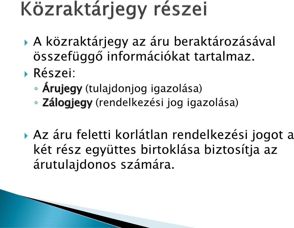 Részei: Árujegy (tulajdonjog igazolása) Zálogjegy (rendelkezési