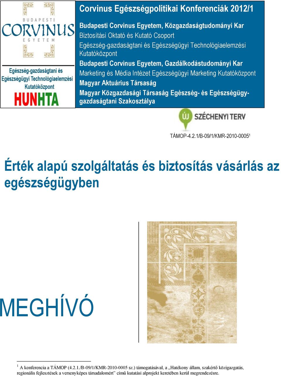 MEGHÍVÓ. Érték alapú szolgáltatás és biztosítás vásárlás az egészségügyben.  Corvinus Egészségpolitikai Konferenciák 2012/1. - PDF Ingyenes letöltés