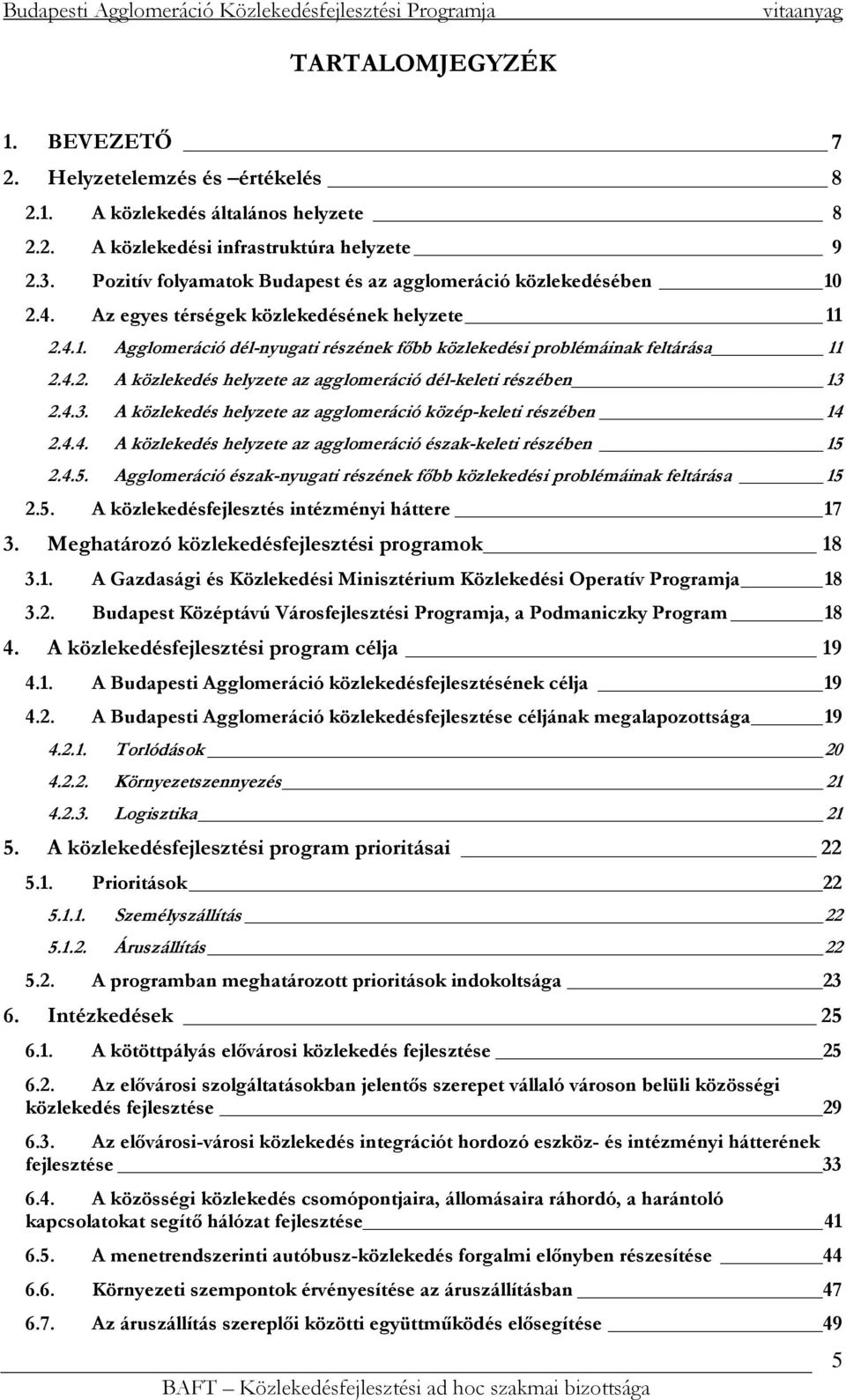 4.2. A közlekedés helyzete az agglomeráció dél-keleti részében 13 2.4.3. A közlekedés helyzete az agglomeráció közép-keleti részében 14 2.4.4. A közlekedés helyzete az agglomeráció észak-keleti részében 15 2.