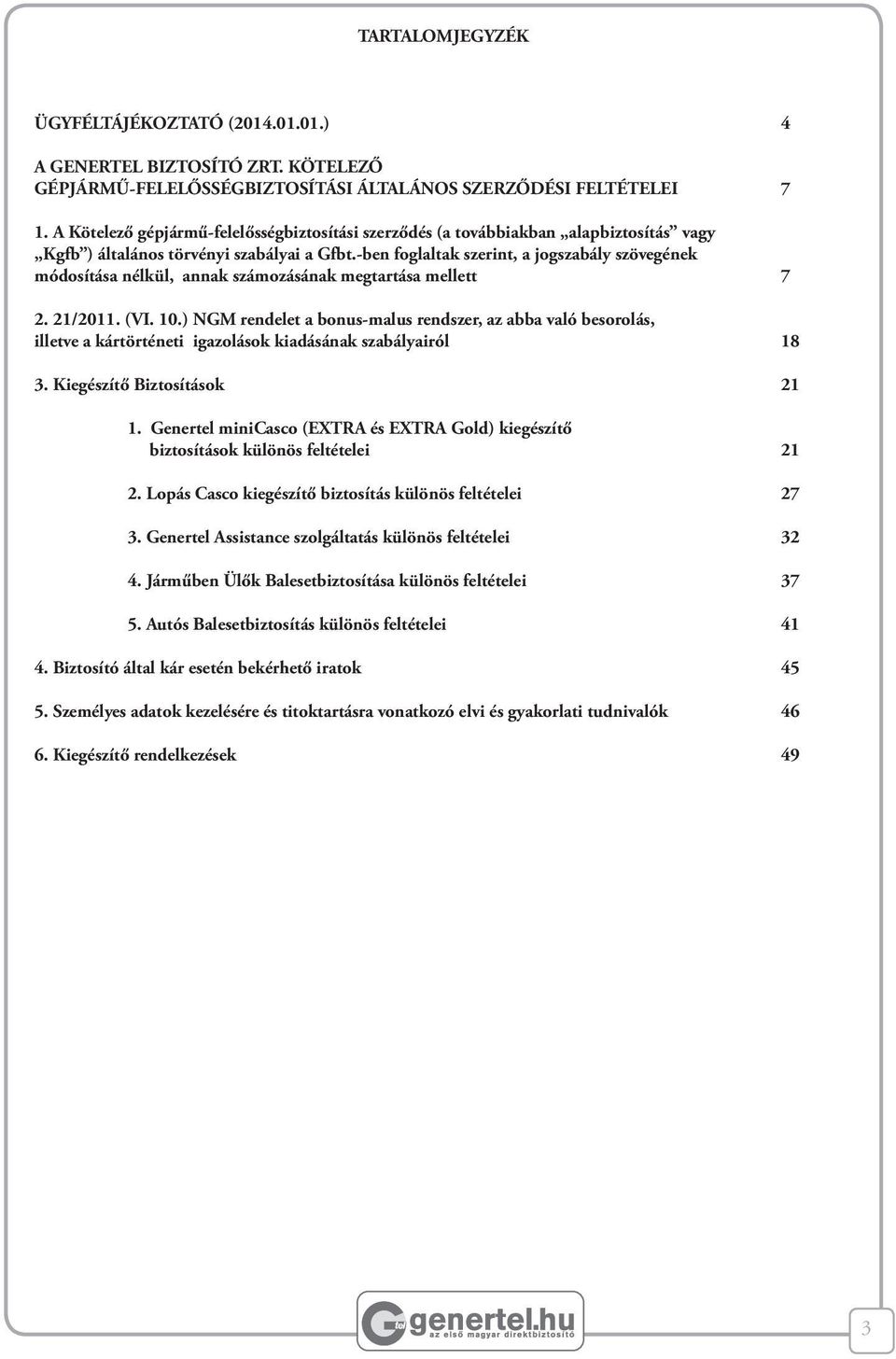 -ben foglaltak szerint, a jogszabály szövegének módosítása nélkül, annak számozásának megtartása mellett 7 2. 21/2011. (VI. 10.