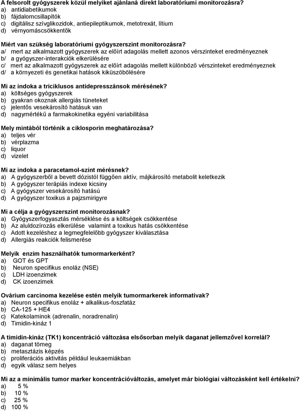 a/ mert az alkalmazott gyógyszerek az előírt adagolás mellett azonos vérszinteket eredményeznek b/ a gyógyszer-interakciók elkerülésére c/ mert az alkalmazott gyógyszerek az előírt adagolás mellett