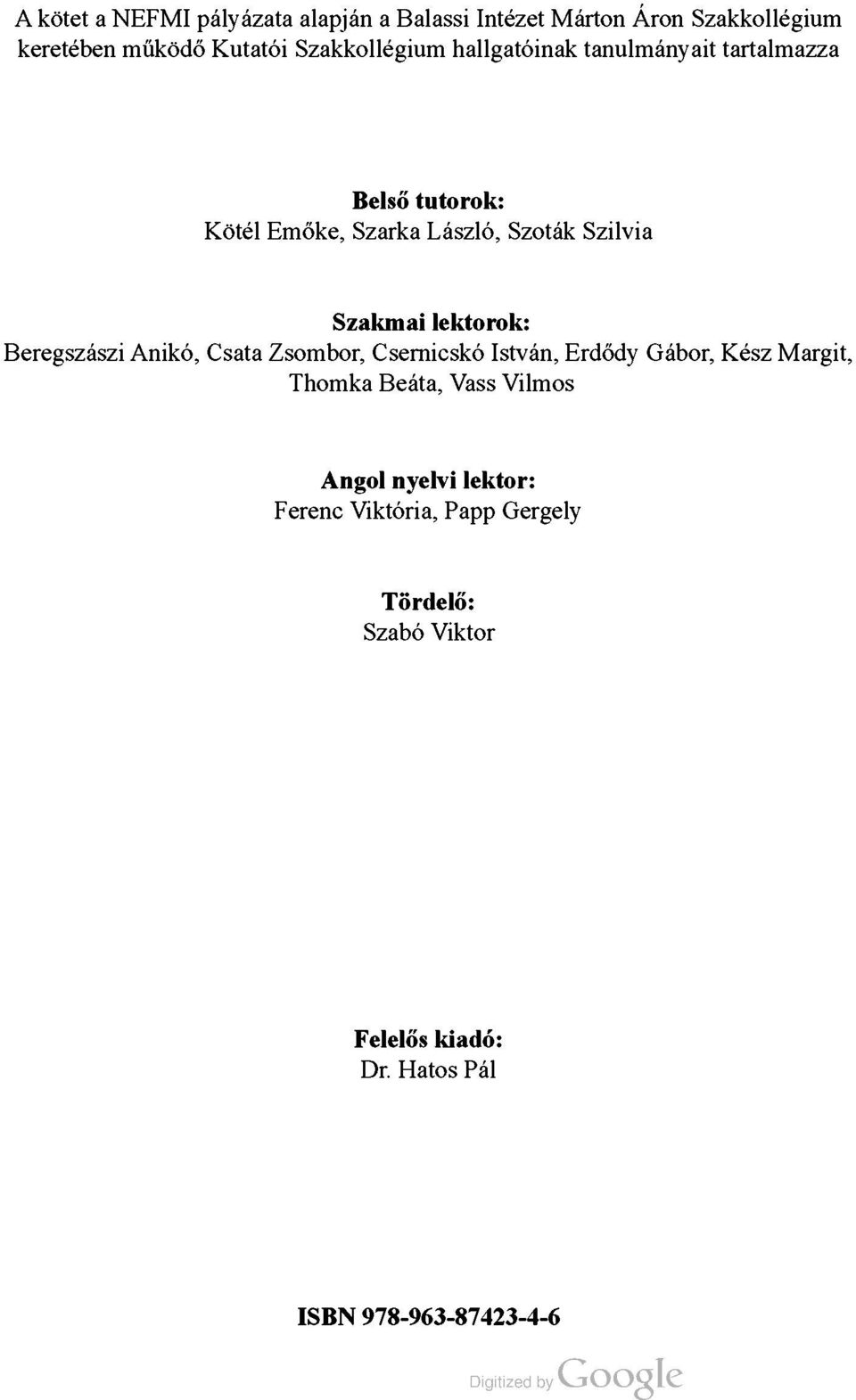 Szakmai lektorok: Beregszászi Anikó, Csata Zsombor, Csernicskó István, Erdődy Gábor, Kész Margit, Thomka Beáta,