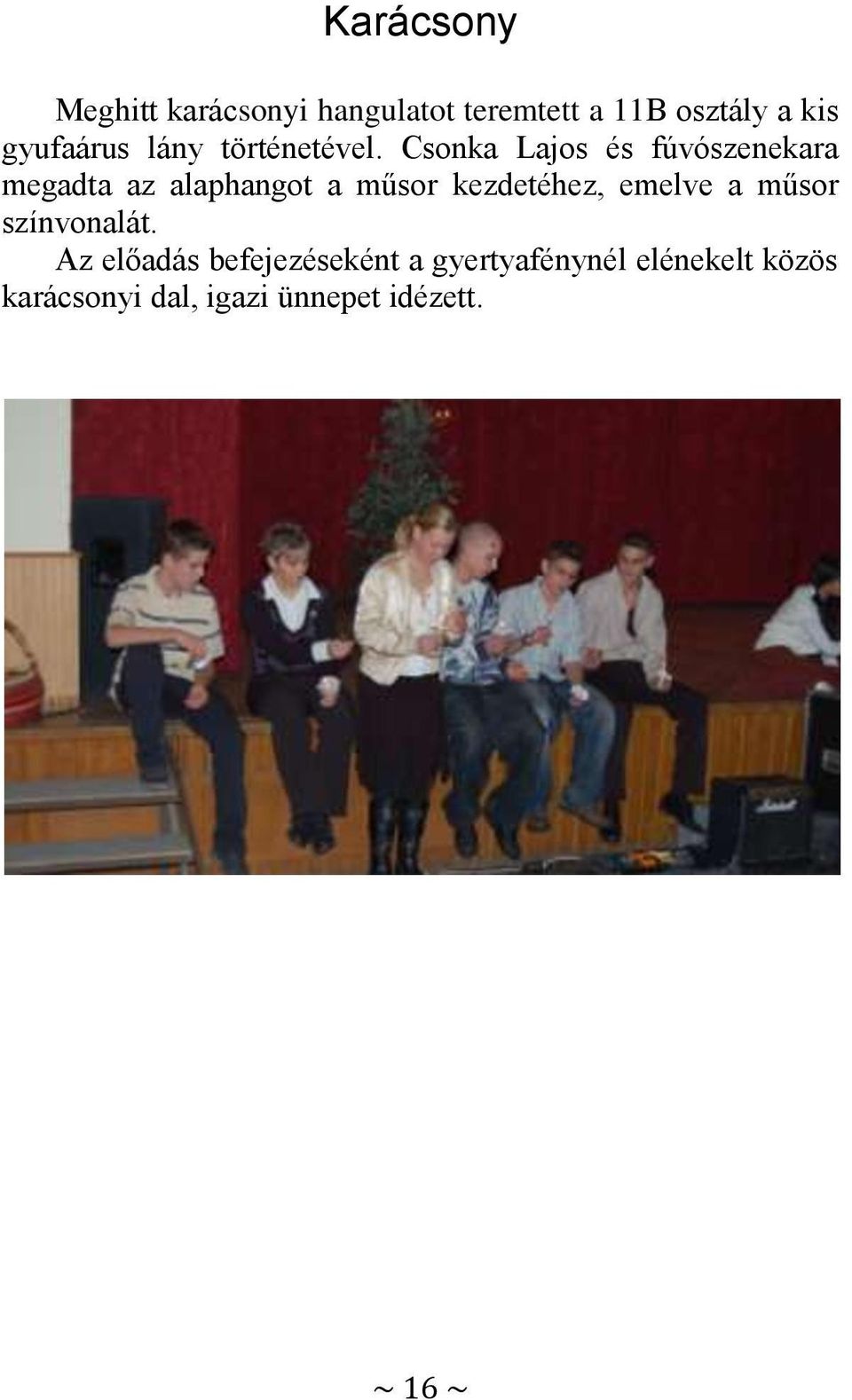 Csonka Lajos és fúvószenekara megadta az alaphangot a műsor kezdetéhez,