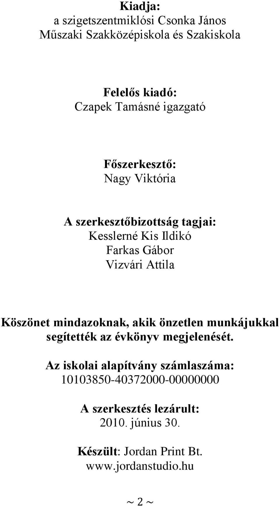 Köszönet mindazoknak, akik önzetlen munkájukkal segítették az évkönyv megjelenését.