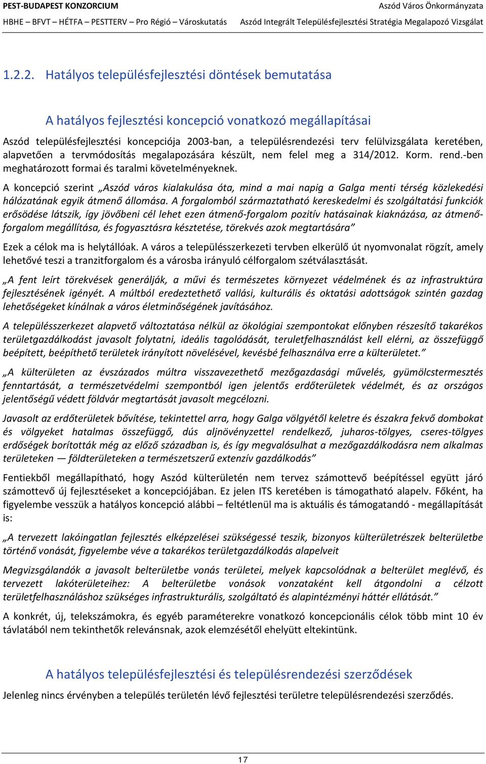 A koncepció szerint Aszód város kialakulása óta, mind a mai napig a Galga menti térség közlekedési hálózatának egyik átmenő állomása.