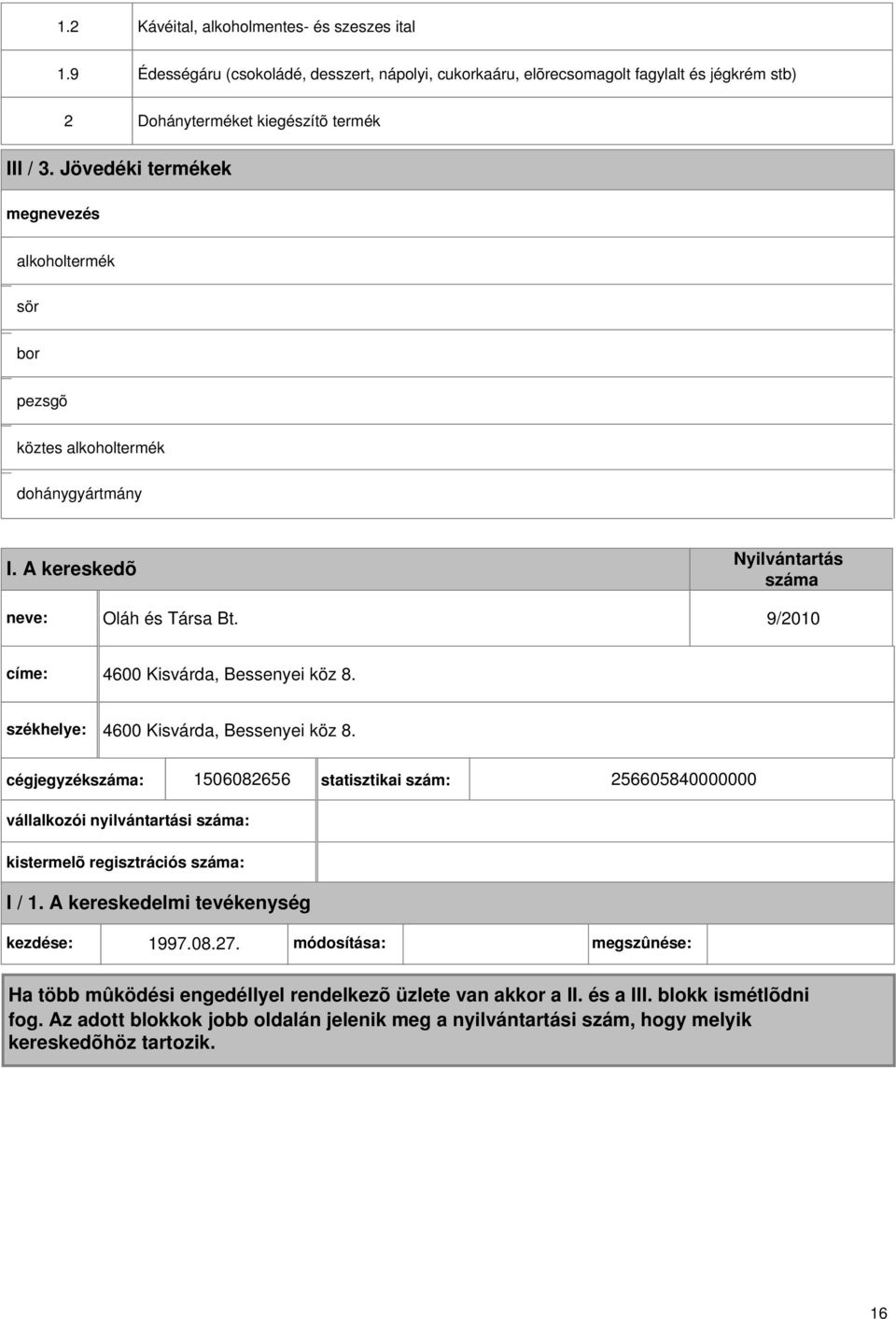 III / 3. Jövedéki termékek alkoholtermék sör bor pezsgõ köztes alkoholtermék dohánygyártmány I. A kereskedõ Oláh és Társa Bt.