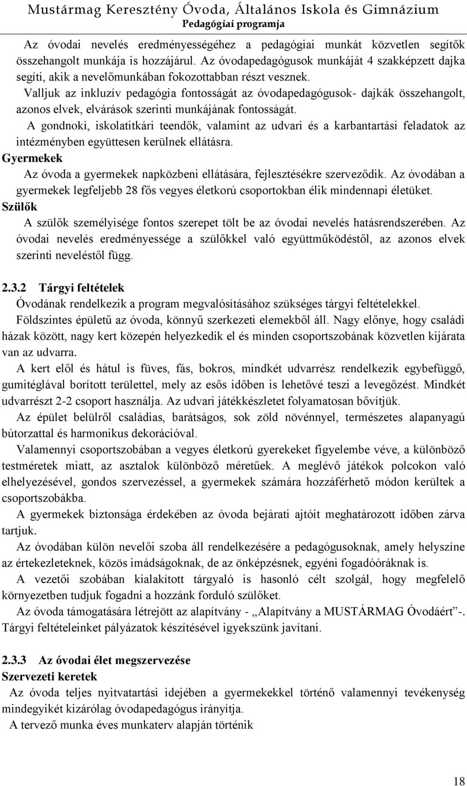 Valljuk az inkluzív pedagógia fontosságát az óvodapedagógusok- dajkák összehangolt, azonos elvek, elvárások szerinti munkájának fontosságát.