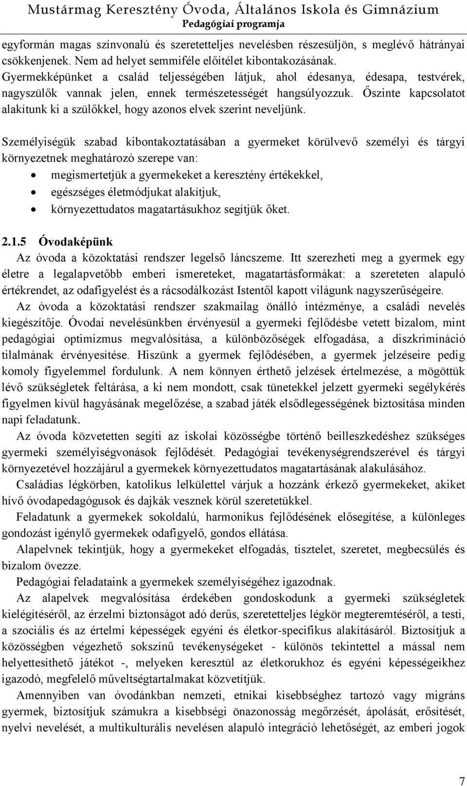 Őszinte kapcsolatot alakítunk ki a szülőkkel, hogy azonos elvek szerint neveljünk.