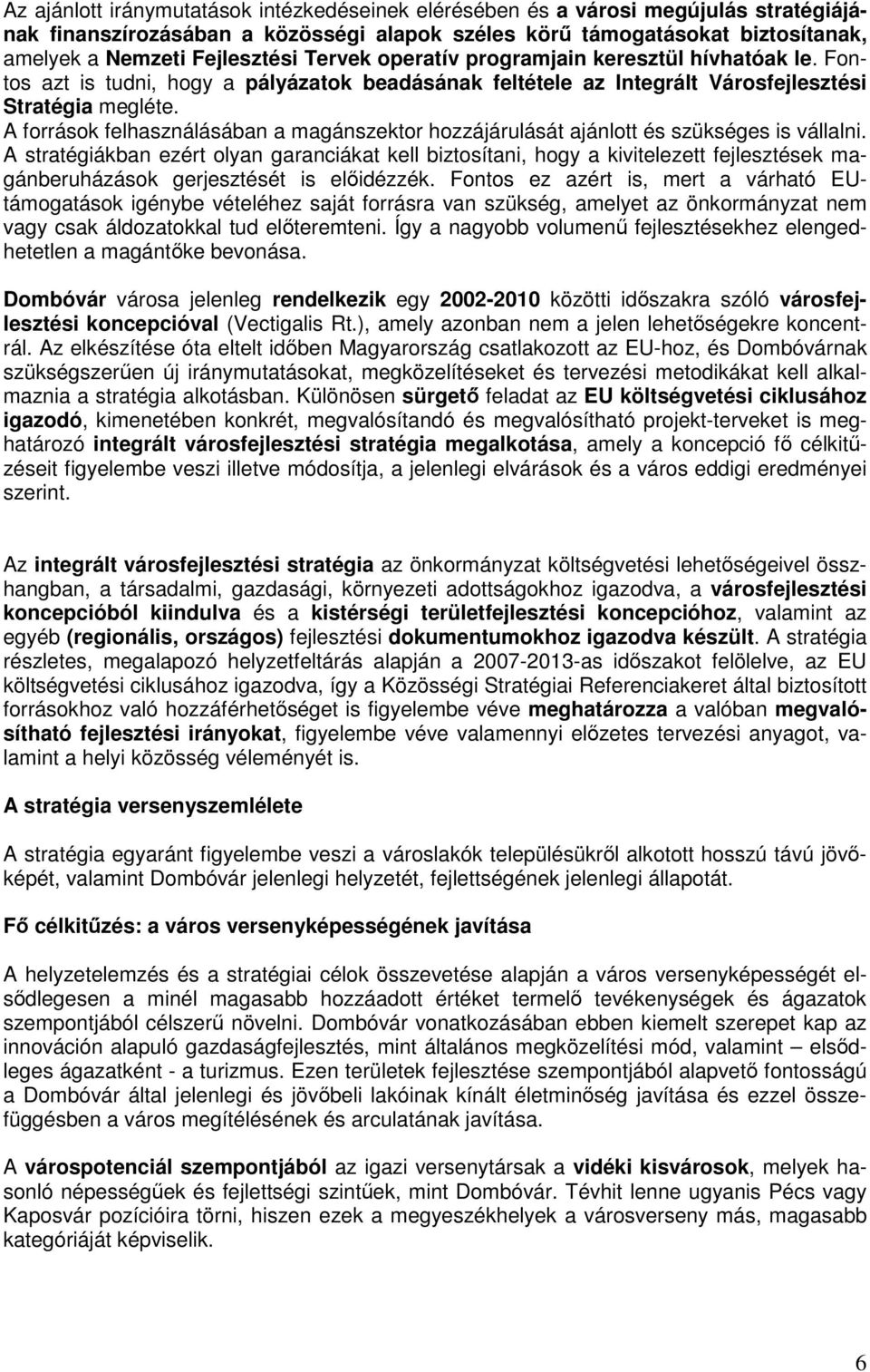 A források felhasználásában a magánszektor hozzájárulását ajánlott és szükséges is vállalni.