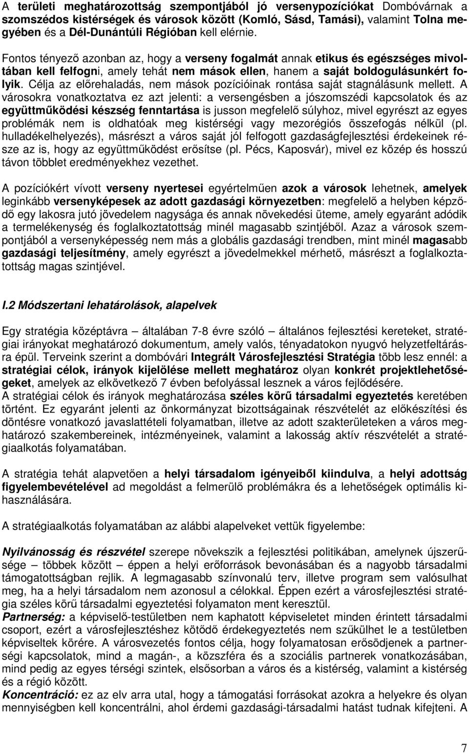 Célja az előrehaladás, nem mások pozícióinak rontása saját stagnálásunk mellett.