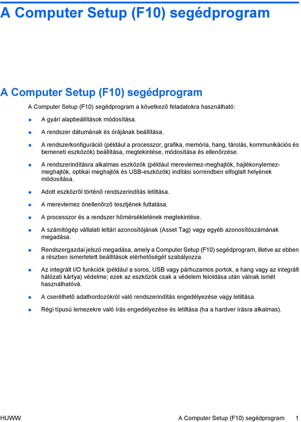 A rendszerkonfiguráció (például a processzor, grafika, memória, hang, tárolás, kommunikációs és bemeneti eszközök) beállítása, megtekintése, módosítása és ellenőrzése.