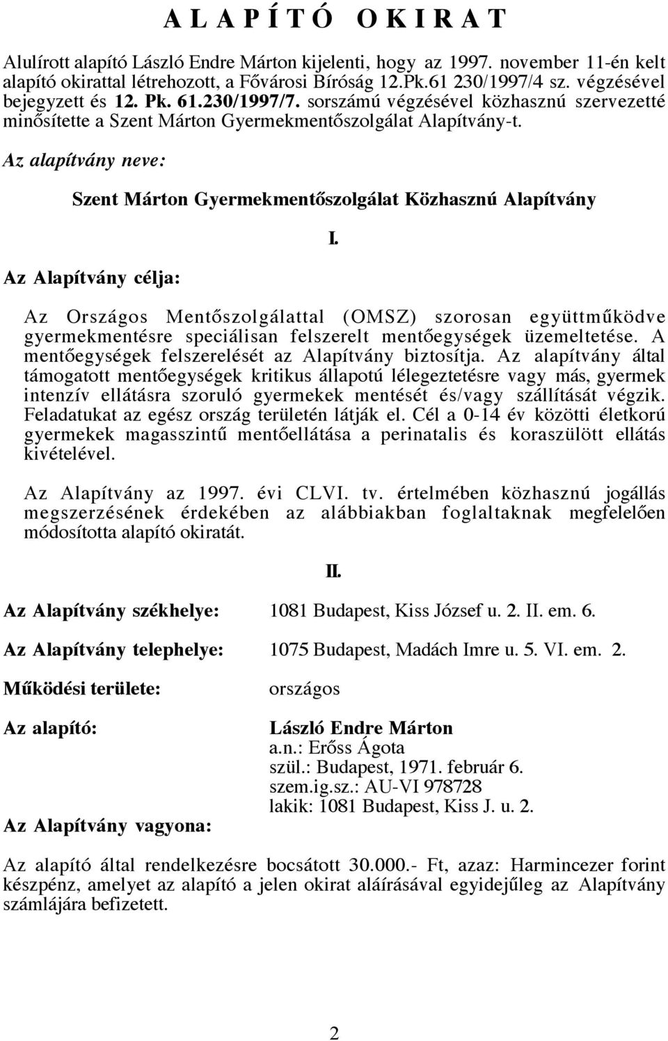 Az alapítvány neve: Szent Márton Gyermekmentőszolgálat Közhasznú Alapítvány Az Alapítvány célja: I.