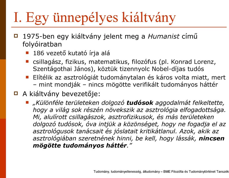 kiáltvány bevezetője: Különféle területeken dolgozó tudósok aggodalmát felkeltette, hogy a világ sok részén növekszik az asztrológia elfogadottsága.