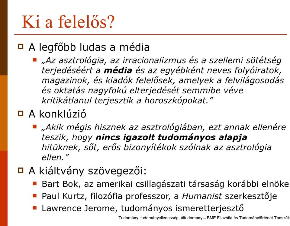 felelősek, amelyek a felvilágosodás és oktatás nagyfokú elterjedését semmibe véve kritikátlanul terjesztik a horoszkópokat.