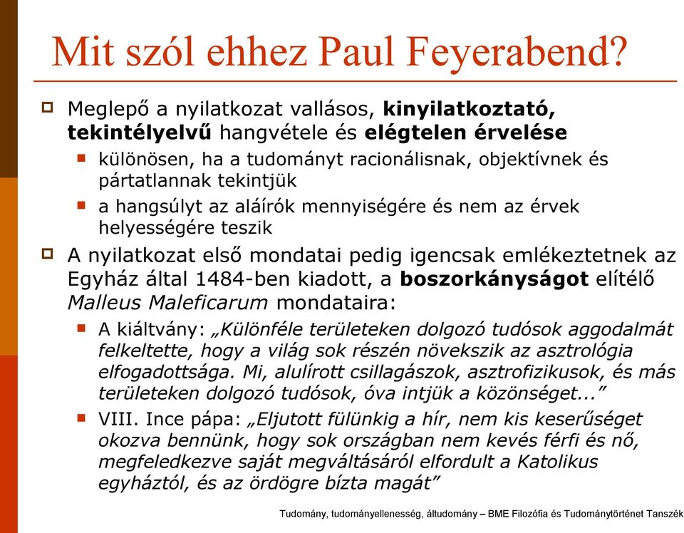 mennyiségére és nem az érvek helyességére teszik A nyilatkozat első mondatai pedig igencsak emlékeztetnek az Egyház által 1484-ben kiadott, a boszorkányságot elítélő Malleus Maleficarum mondataira: A