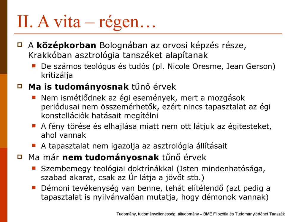 konstellációk hatásait megítélni A fény törése és elhajlása miatt nem ott látjuk az égitesteket, ahol vannak A tapasztalat nem igazolja az asztrológia állításait Ma már nem