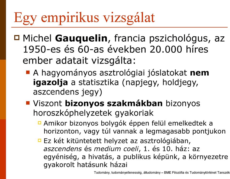Viszont bizonyos szakmákban bizonyos horoszkóphelyzetek gyakoriak Amikor bizonyos bolygók éppen felül emelkedtek a horizonton, vagy túl vannak