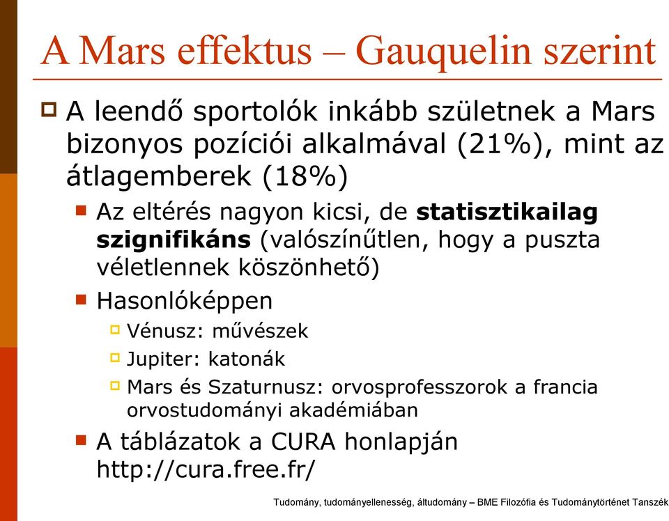(valószínűtlen, hogy a puszta véletlennek köszönhető) Hasonlóképpen Vénusz: művészek Jupiter: katonák