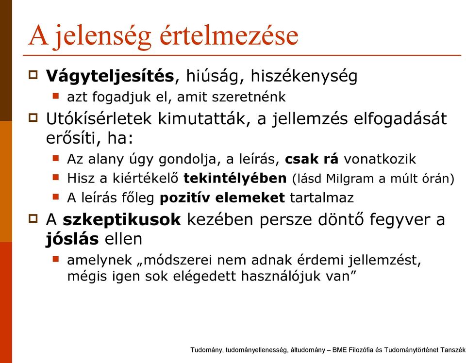 kiértékelő tekintélyében (lásd Milgram a múlt órán) A leírás főleg pozitív elemeket tartalmaz A szkeptikusok