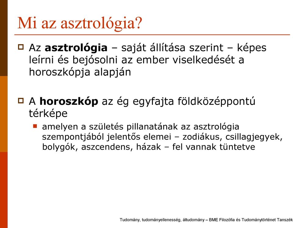 viselkedését a horoszkópja alapján A horoszkóp az ég egyfajta földközéppontú