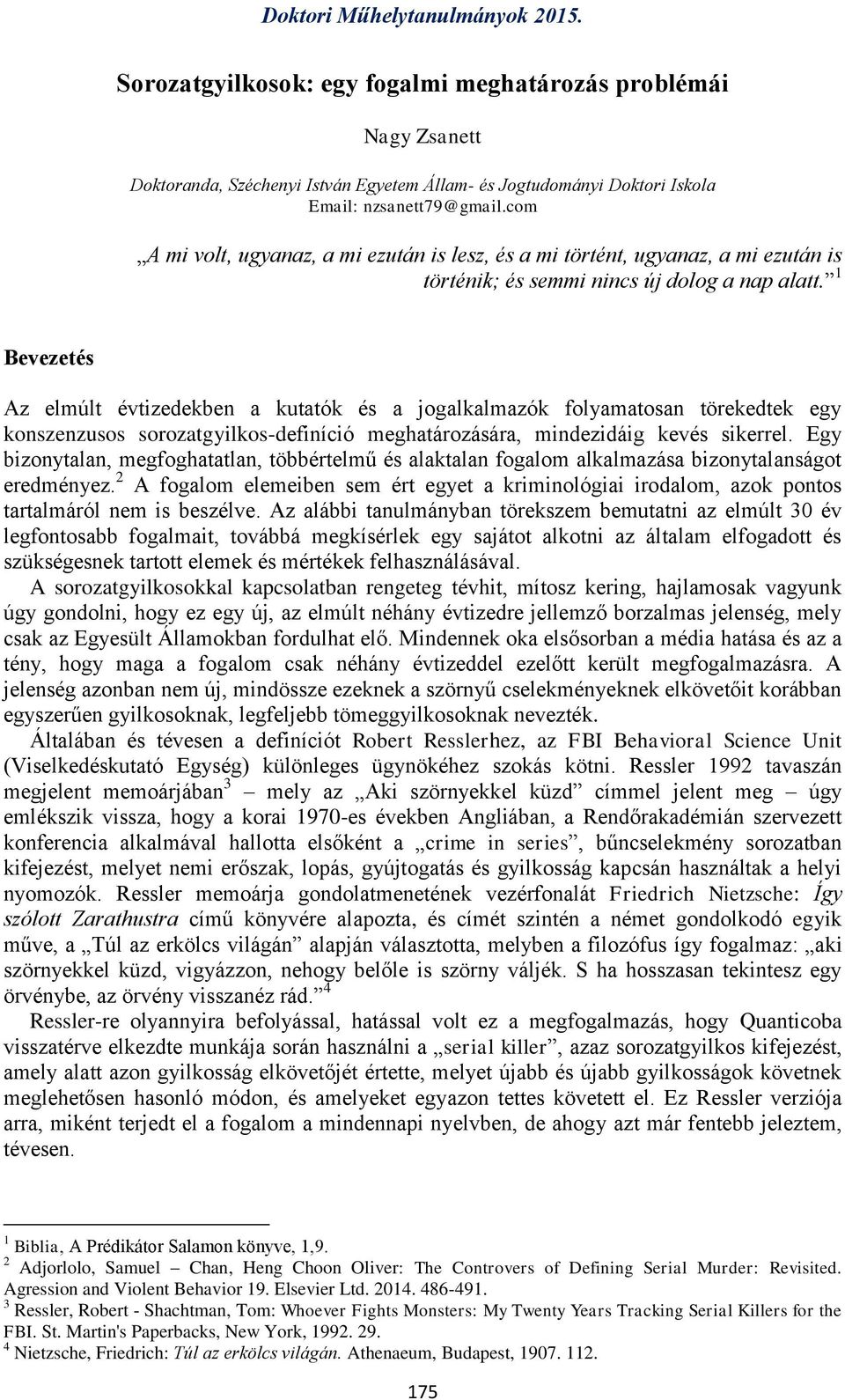 1 Bevezetés Az elmúlt évtizedekben a kutatók és a jogalkalmazók folyamatosan törekedtek egy konszenzusos sorozatgyilkos-definíció meghatározására, mindezidáig kevés sikerrel.