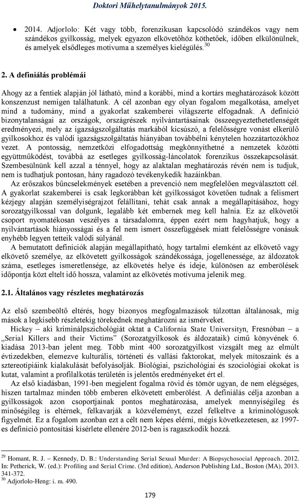 A cél azonban egy olyan fogalom megalkotása, amelyet mind a tudomány, mind a gyakorlat szakemberei világszerte elfogadnak.