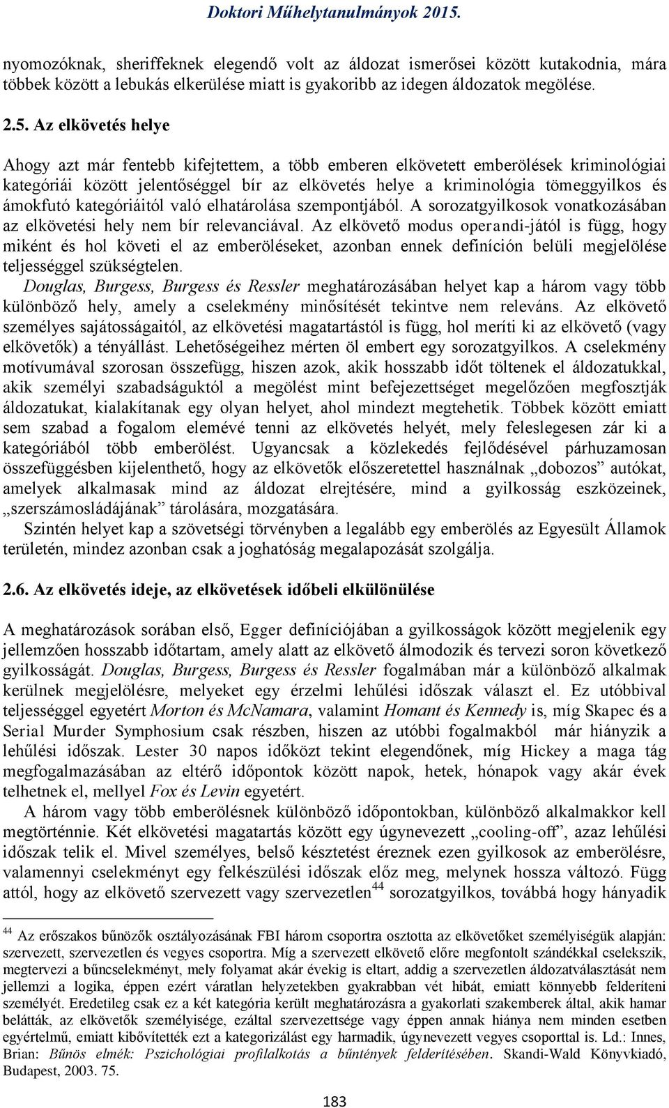 ámokfutó kategóriáitól való elhatárolása szempontjából. A sorozatgyilkosok vonatkozásában az elkövetési hely nem bír relevanciával.