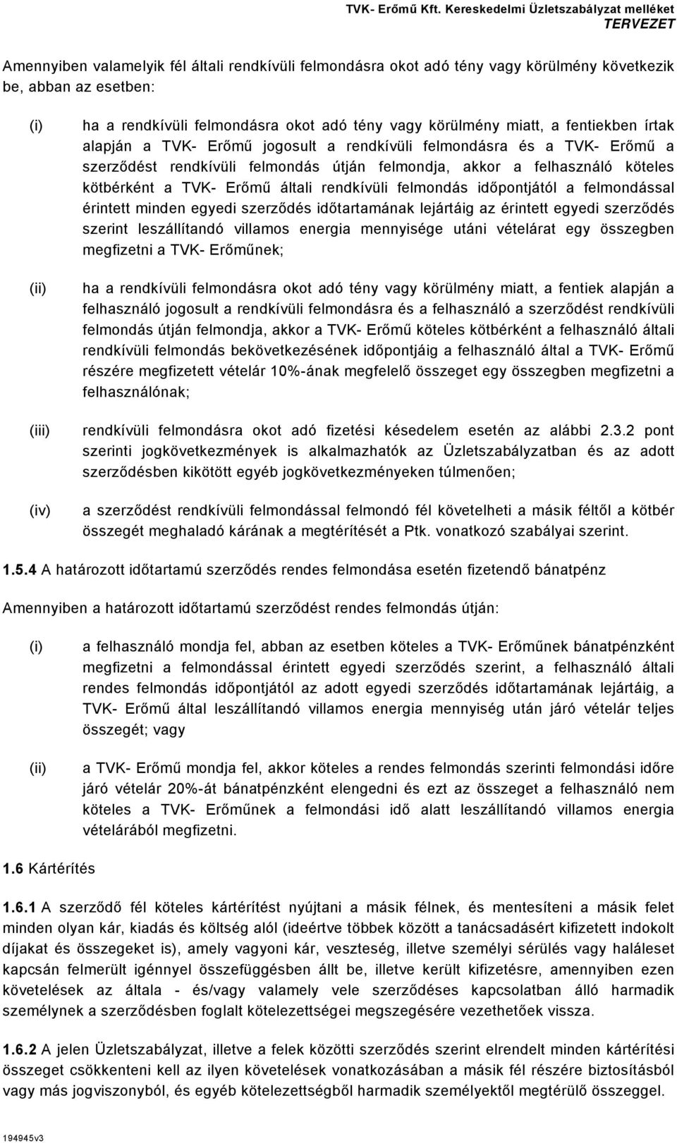 általi rendkívüli felmondás időpontjától a felmondással érintett minden egyedi szerződés időtartamának lejártáig az érintett egyedi szerződés szerint leszállítandó villamos energia mennyisége utáni