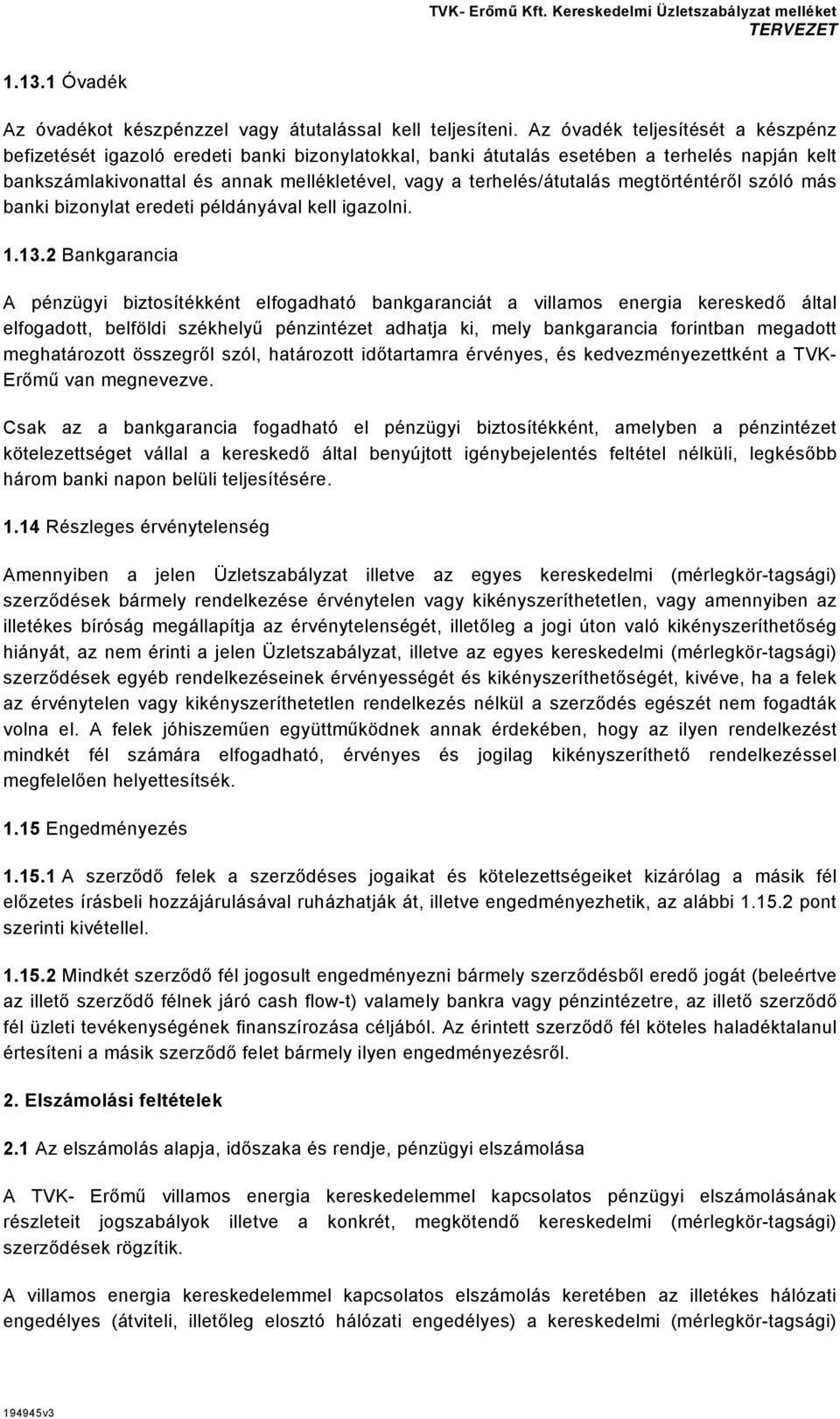 terhelés/átutalás megtörténtéről szóló más banki bizonylat eredeti példányával kell igazolni. 1.13.