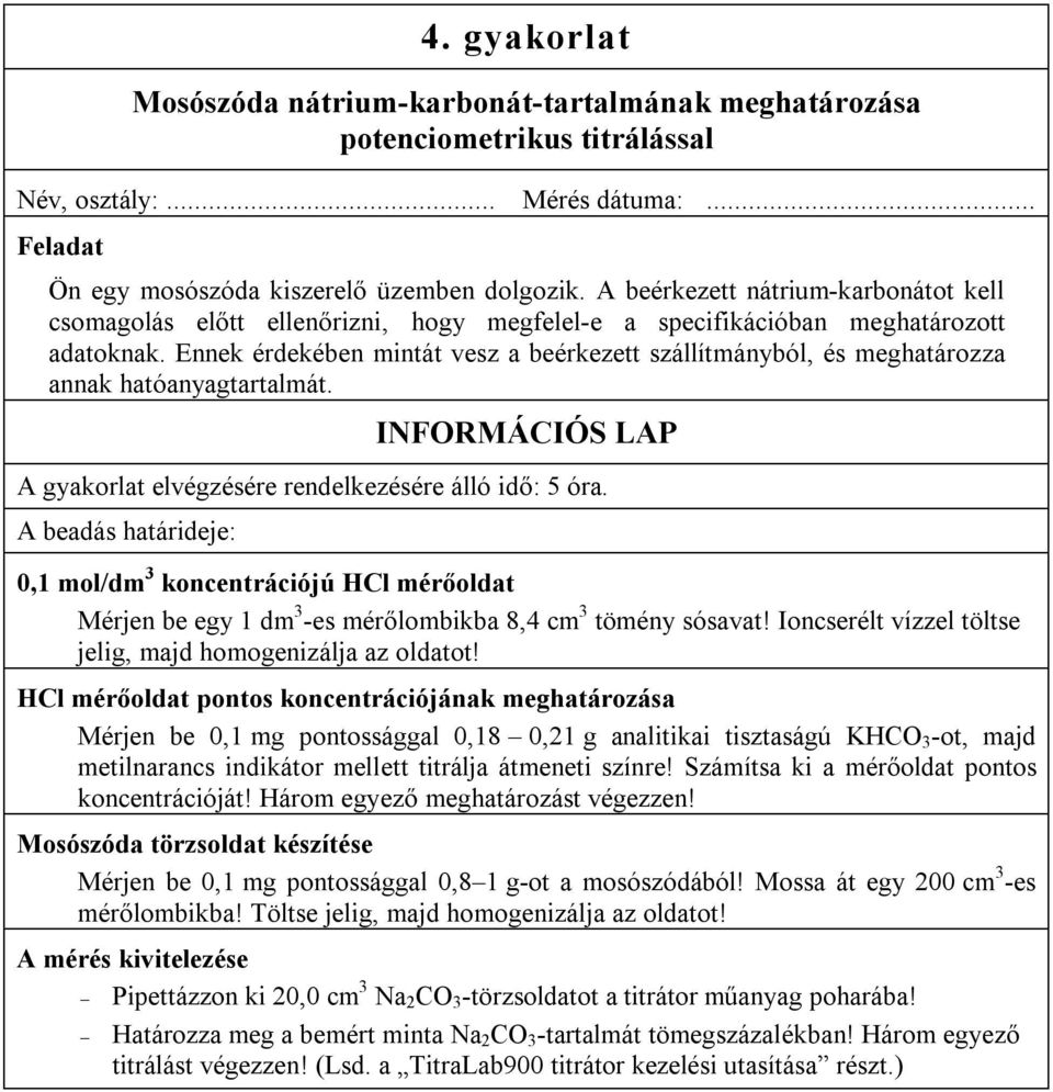 Ennek érdekében mintát vesz a beérkezett szállítmányból, és meghatározza annak hatóanyagtartalmát. INFORMÁCIÓS LAP A gyakorlat elvégzésére rendelkezésére álló idő: 5 óra.